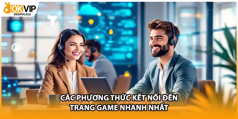 Các phương thức kết nối đến trang game nhanh nhất
