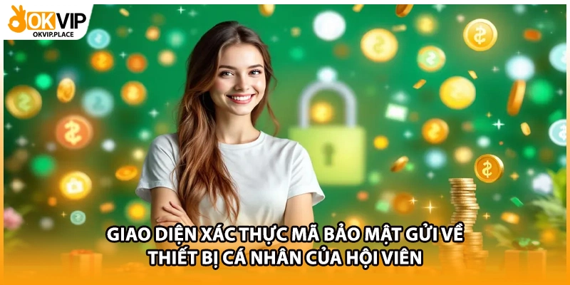 Giao diện xác thực mã bảo mật gửi về thiết bị cá nhân của hội viên