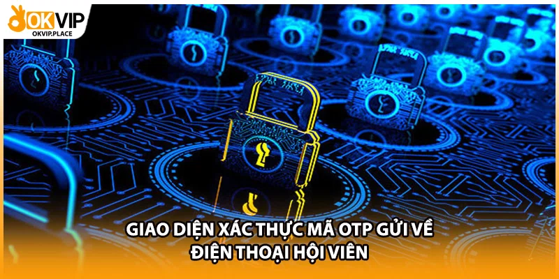 Giao diện xác thực mã OTP gửi về điện thoại hội viên