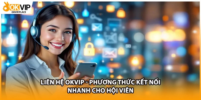 Liên hệ OKVIP hỗ trợ kiểm tra giao dịch tài chính cho hội viên